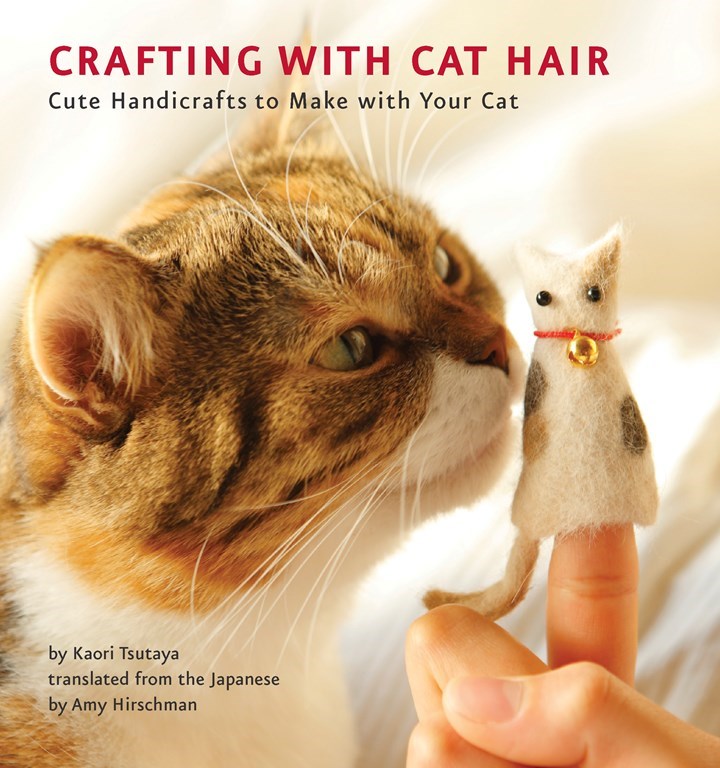 Crafting with Cat Hair by Kaori Tsutaya, Amy Hirschman