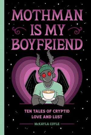 Mothman is My Boyfriend by McKayla Coyle, Wendy Stephens