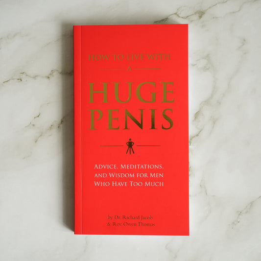 How to Live With a Huge Penis: Advice, Meditations, and Wisdom for Men Who Have Too Much