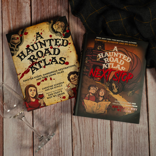 A Haunted Road Atlas: Next Stop, More Chilling and Gruesome Tales From And That's Why We Drink by Christine Schiefer, Em Schulz