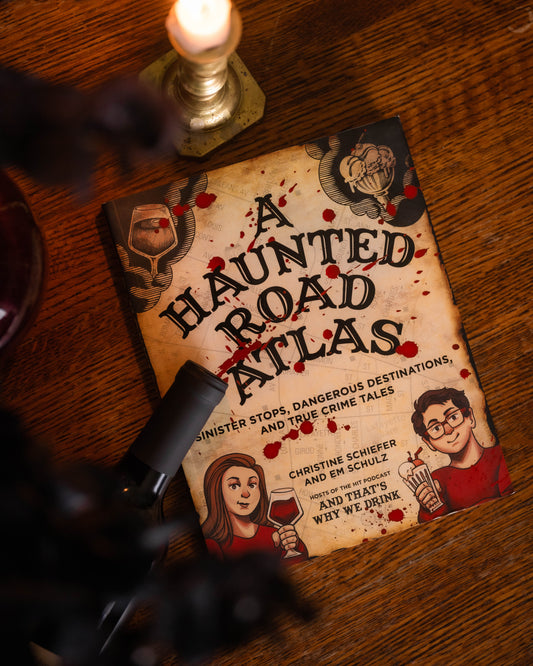 A Haunted Road Atlas: Sinister Stops, Dangerous Destinations, and True Crime Tales by Christine Schiefer, Em Schulz