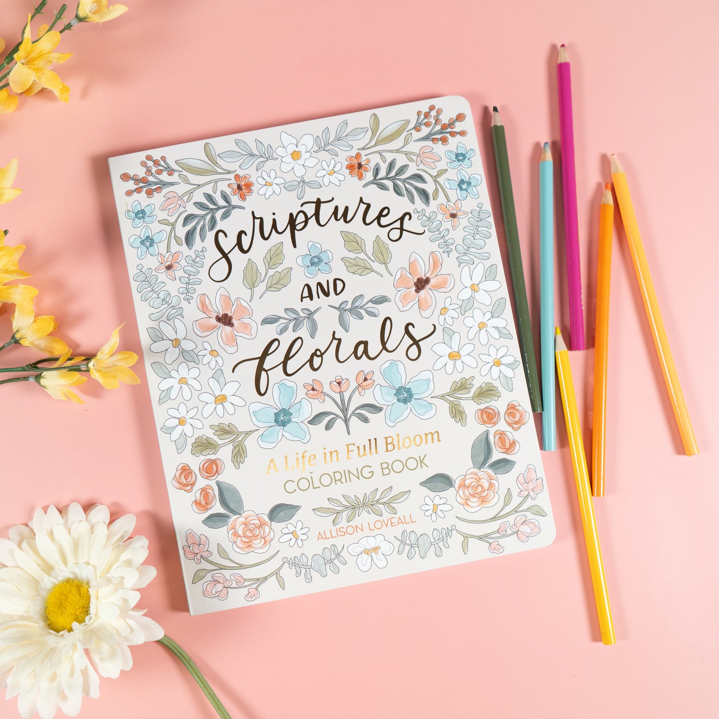 Scriptures and Florals Life in Full Bloom by Allison Loveall