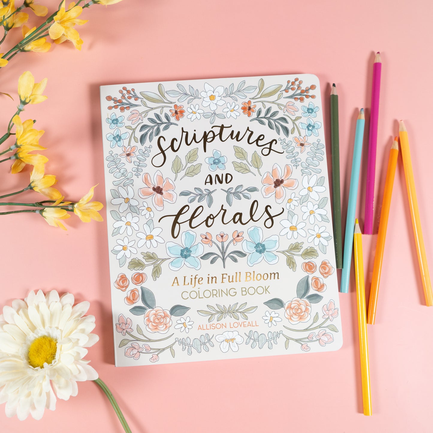 Scriptures and Florals Life in Full Bloom by Allison Loveall